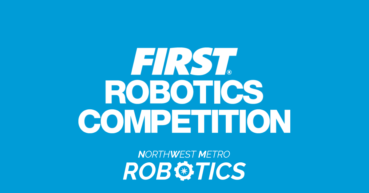 6768 First Robotics Northwest Metro Robotics - FIRST® Robotics Competition